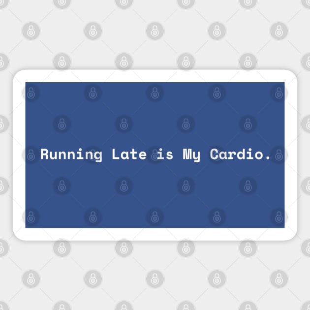 Running Late is My Cardio Magnet by Creatifly Graphic Tees